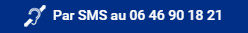 Contactez-nous par SMS au 06 46 90 18 21